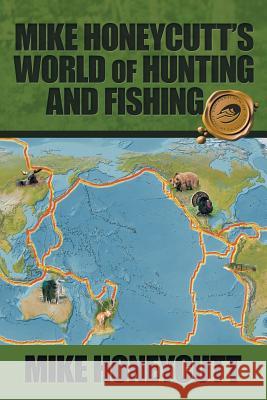 Mike Honeycutt's World of Hunting and Fishing Mike Honeycutt 9781490788043 Trafford Publishing - książka