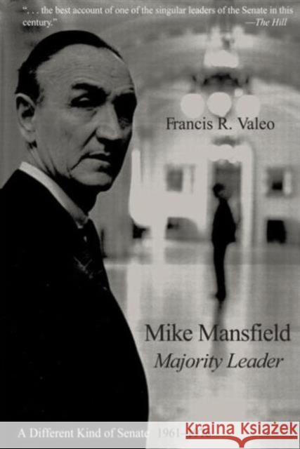 Mike Mansfield, Majority Leader: A Different Kind of Senate, 1961-76 Valeo, Francis R. 9780765604514 M.E. Sharpe - książka