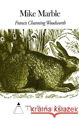 Mike Marble Francis Channing Woodworth The Perfect Library 9781508468561 Createspace - książka
