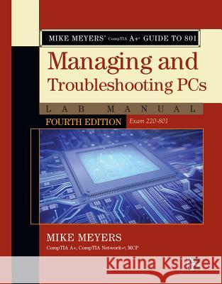 Mike Meyers' CompTIA A+ Guide to 801 Managing and Troubleshooting PCs Lab Manual (Exam 220-801) Meyers, Mike 9780071795173 McGraw-Hill Osborne - książka