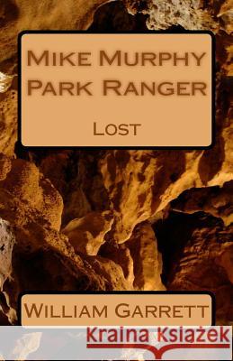 Mike Murphy Park Ranger: Lost William Garrett 9781544894355 Createspace Independent Publishing Platform - książka