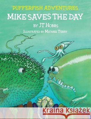 Mike Saves the Day: Pufferfish Adventures Jt Hobbs 9781733983747 Barringer Publishing/Schlesinger Advertising - książka