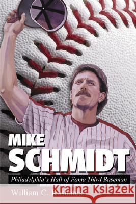 Mike Schmidt: Philadelphia's Hall of Fame Third Baseman William C. Kashatus 9780786407132 McFarland & Company - książka