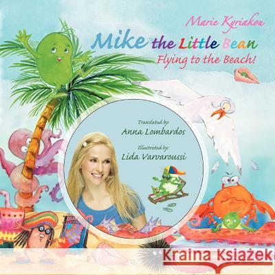Mike the Little Bean: Flying to the Beach! Kyriakou, Marie 9781477230411 Authorhouse - książka