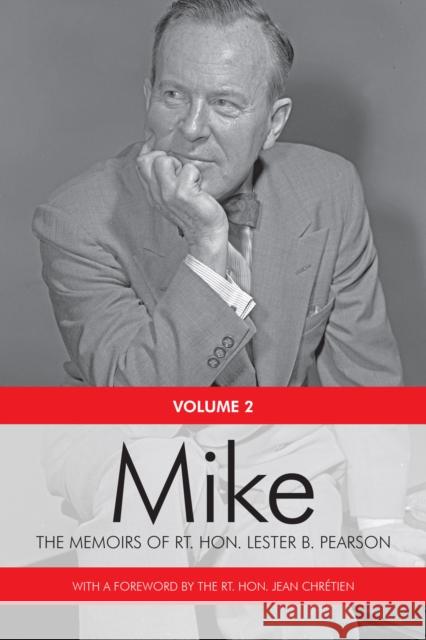 Mike: The Memoirs of the Rt. Hon. Lester B. Pearson, Volume Two: 1948-1957 Rt Hon Lester B. Pearson Rt Hon Jean Chretien 9781442615656 University of Toronto Press - książka