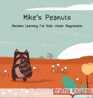 Mike's Peanuts: Machine Learning For Kids: Linear Regression Rocket Baby Club 9781643708744 Rocket Baby Club - książka