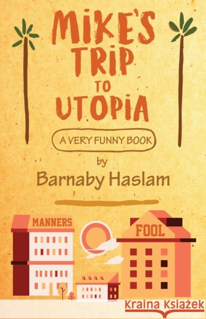 Mike's Trip To Utopia: A Very Funny Book Barnaby Haslam 9781915406293 Eyewear Publishing - książka