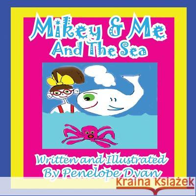 Mikey & Me and the Sea Penelope Dyan Penelope Dyan 9781935630630 Bellissima Publishing - książka