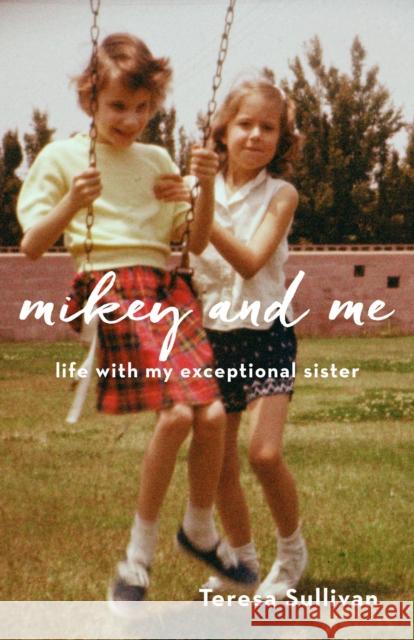 Mikey and Me: Life with My Exceptional Sister Teresa Sullivan 9781631522703 She Writes Press - książka
