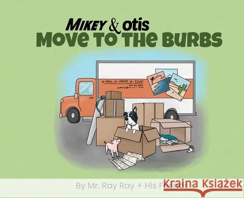 Mikey and Otis Move to the Burbs: Move to the Burbs Ray, Ray 9781733163132 Spruce Box LLC - książka