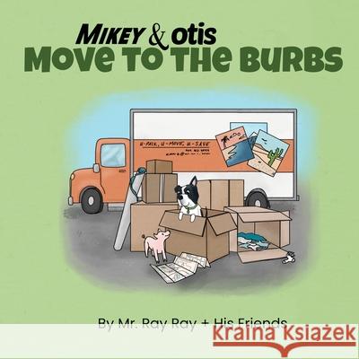 Mikey and Otis Move to the Burbs: Move to the Burbs Ray, Ray 9781733163149 Spruce Box LLC - książka