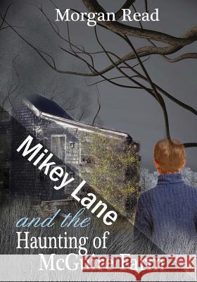 Mikey Lane and the Haunting of McGuire Farm Morgan Read 9781516848546 Createspace - książka