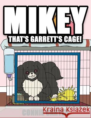 Mikey, That's Garrett's Cage! Connie Carter 9781425920500 Authorhouse - książka