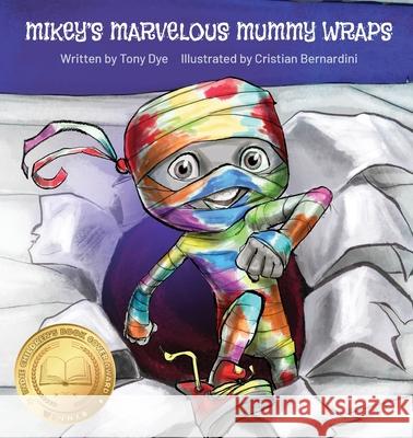 Mikey's Marvelous Mummy Wraps Tony Dye Cristian Bernardini 9780578860992 Tales from a Treehouse Publishing - książka