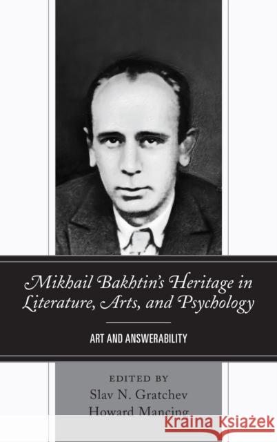 Mikhail Bakhtin's Heritage in Literature, Arts, and Psychology: Art and Answerability Slav N. Gratchev Howard Mancing Greg M. Nielsen 9781498582698 Lexington Books - książka