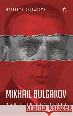 Mikhail Bulgakov: The Life and Times Marietta Chudakova 9781784379810 Glagoslav Publications B.V. - książka