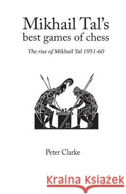Mikhail Tal's Best Games of Chess: The Rise of Mikhail Tal 1951-1960 P.H. Clarke 9781843820017 Zeticula Ltd - książka