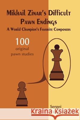 Mikhail Zinar’s Difficult Pawn Endings: A World Champion's Favorite Composers Sergei Tkachenko 9785604071021 Limited Liability Company Elk and Ruby Publis - książka