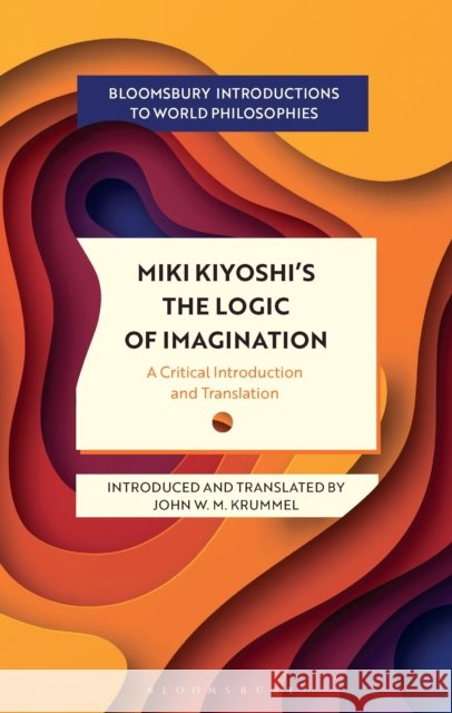 Miki Kiyoshi's The Logic of Imagination: A Critical Introduction and Translation Kiyoshi Miki 9781350449909 Bloomsbury Publishing PLC - książka