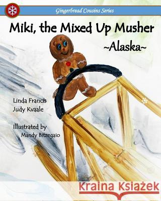Miki, the Mixed Up Musher Judy Kvaale Linda Francis Mandy Bitzegaio 9781499276848 Createspace - książka