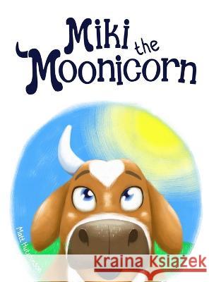 Miki the Moonicorn Matthew Hutchinson   9780645496109 Mhutchillustration - książka