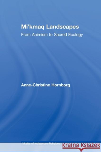 Mi'kmaq Landscapes: From Animism to Sacred Ecology Anne-Christine Hornborg 9781032099644 Routledge - książka