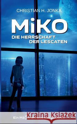 Miko: Die Herrschaft der Lescaten Jonka, Christian H. 9783752852639 Books on Demand - książka