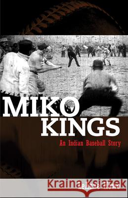 Miko Kings: An Indian Baseball Story Leanne Howe 9781879960787 Aunt Lute Books - książka