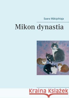 Mikon dynastia Saara Mäkipihlaja 9789515680242 Books on Demand - książka