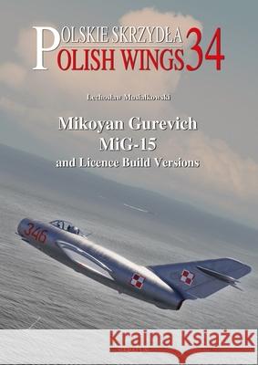 Mikoyan Gurevich Mig-15 and Licence Build Versions Lechoslaw Musialkowski Andrzej M. Olejniczak 9788366549920 MMP - książka