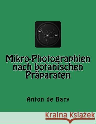 Mikro-Photographien nach botanischen Präparaten Bary, Anton De 9783959400893 Reprint Publishing - książka