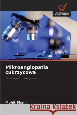 Mikroangiopatia cukrzycowa Shahi, Mohit 9786208686864 Wydawnictwo Nasza Wiedza - książka