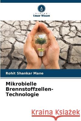 Mikrobielle Brennstoffzellen-Technologie Rohit Shankar Mane 9786205831564 Verlag Unser Wissen - książka