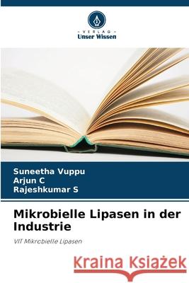 Mikrobielle Lipasen in der Industrie Vuppu, Suneetha, C, Arjun, S, Rajeshkumar 9786208909543 Verlag Unser Wissen - książka