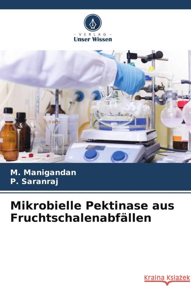 Mikrobielle Pektinase aus Fruchtschalenabf?llen M. Manigandan P. Saranraj 9786208051143 Verlag Unser Wissen - książka