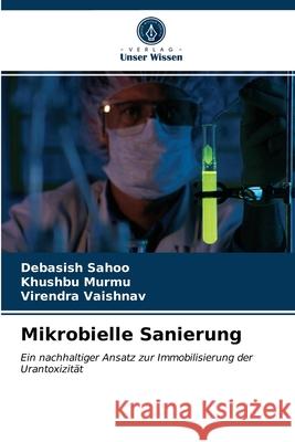 Mikrobielle Sanierung Debasish Sahoo, Khushbu Murmu, Virendra Vaishnav 9786200857941 Verlag Unser Wissen - książka