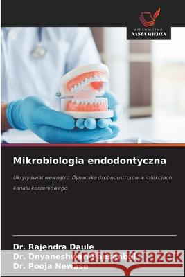 Mikrobiologia endodontyczna DAULE, DR. RAJENDRA, PANSANBAL, DR. DNYANESHWARI, NEWASE, DR. POOJA 9786209320439 Wydawnictwo Nasza Wiedza - książka