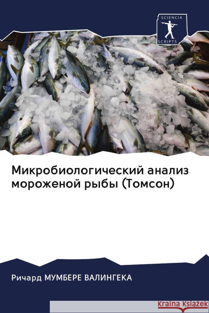 Mikrobiologicheskij analiz morozhenoj ryby (Tomson) MUMBERE VALINGEKA, Richard 9786203105322 Sciencia Scripts - książka