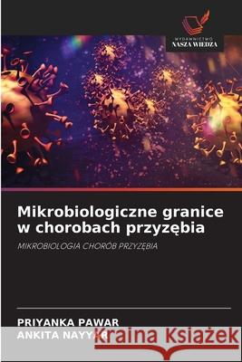 Mikrobiologiczne granice w chorobach przyzebia Pawar, Priyanka, NAYYAR, ANKITA 9786209348716 Wydawnictwo Nasza Wiedza - książka