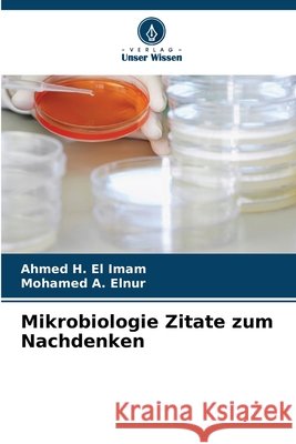Mikrobiologie Zitate zum Nachdenken El Imam, Ahmed H., A.  Elnur, Mohamed 9786208750848 Verlag Unser Wissen - książka