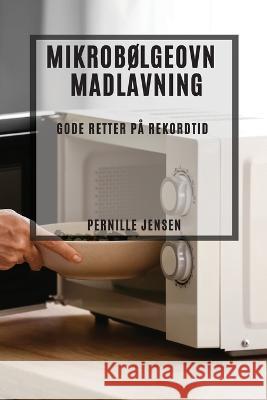 Mikrobolgeovn Madlavning: Gode Retter pa Rekordtid Pernille Jensen   9781783816323 Pernille Jensen - książka