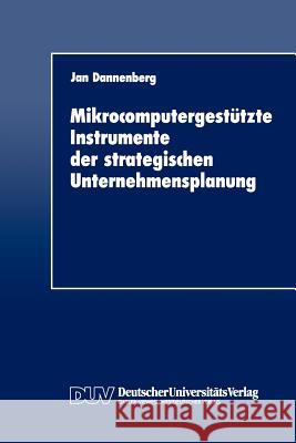 Mikrocomputergestützte Instrumente Der Strategischen Unternehmensplanung Dannenberg, Jan 9783824400423 Deutscher Universitats Verlag - książka