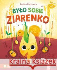 Mikrocuda. Było sobie ziarenko Paulina Płatkowska, Patrycja Grześkowiak 9788382995411 Zielona Sowa - książka