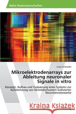 Mikroelektrodenarrays Zur Ableitung Neuronaler Signale in Vitro Schneider Lukas 9783639629330 AV Akademikerverlag - książka