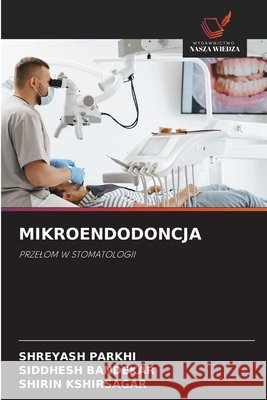 MIKROENDODONCJA PARKHI, SHREYASH, BANDEKAR, SIDDHESH, Kshirsagar, Shirin 9786209392900 Wydawnictwo Nasza Wiedza - książka
