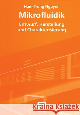 Mikrofluidik: Entwurf, Herstellung Und Charakterisierung Nguyen, Nam-Trung 9783519004660 Vieweg+teubner Verlag - książka