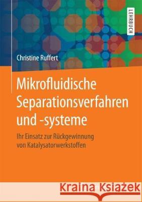 Mikrofluidische Separationsverfahren Und -Systeme: Ihr Einsatz Zur Rückgewinnung Von Katalysatorwerkstoffen Ruffert, Christine 9783662564486 Springer Vieweg - książka