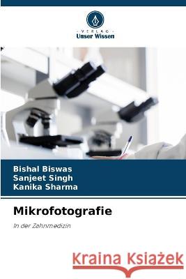 Mikrofotografie Bishal Biswas Sanjeet Singh Kanika Sharma 9786206137849 Verlag Unser Wissen - książka