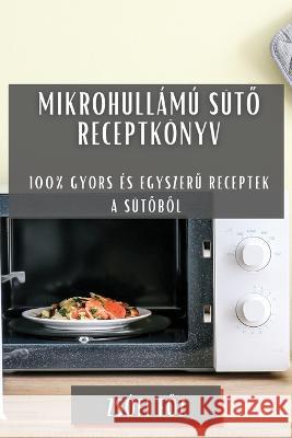 Mikrohull?m? s?tő receptk?nyv: 100% gyors ?s egyszerű receptek a s?tőből Zs?fi Főz 9781783814527 Zsofi Főz - książka