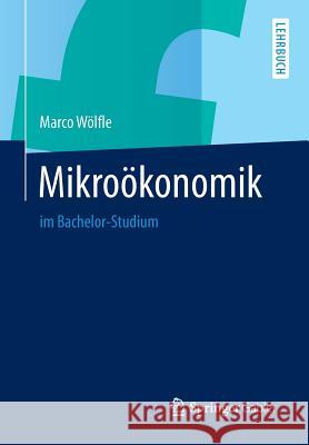 Mikroökonomik: Im Bachelor-Studium Wölfle, Marco 9783642412882 Springer Gabler - książka